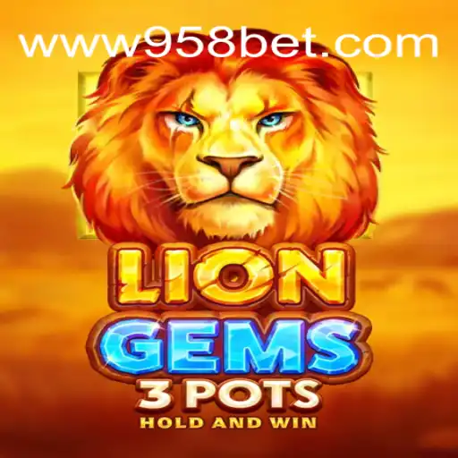 Descubra o Emocionante Jogo LionGems3pots no 958bet
